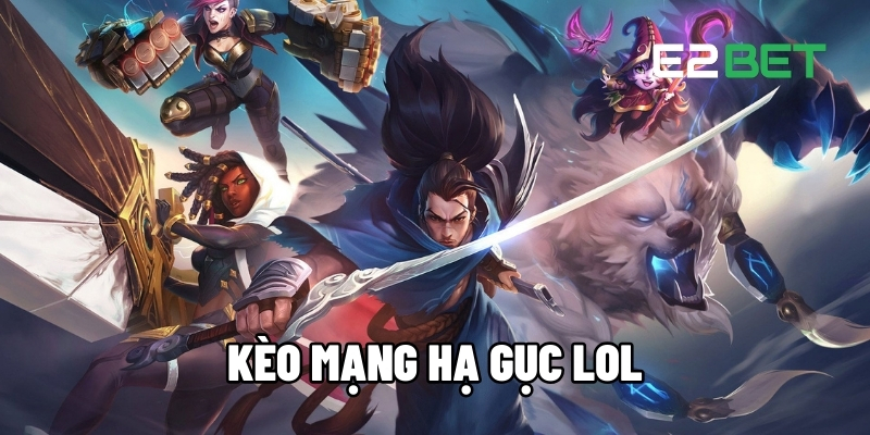 Kèo mạng hạ gục LOL